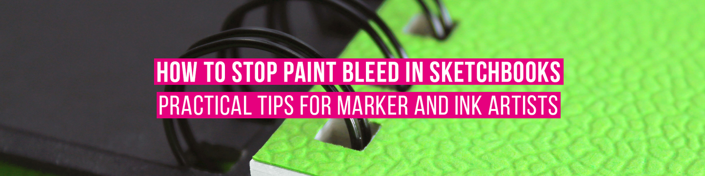 How to Stop Paint Bleed in Sketchbooks - Practical Tips for Marker and Ink Artists