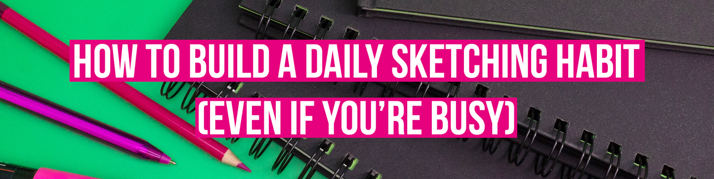 How to build a daily sketching habits, even if you are busy title